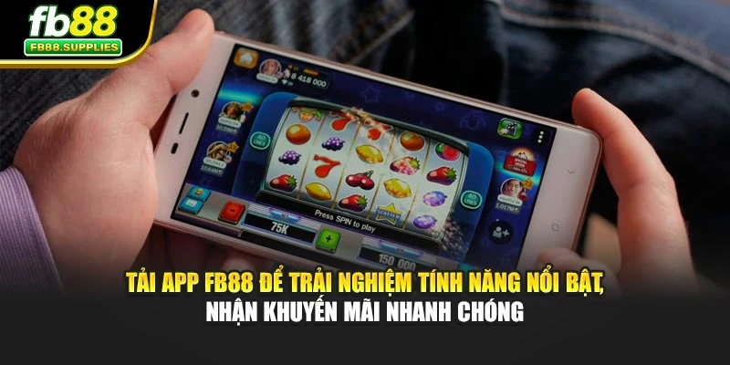 Tải app FB88 để trải nghiệm tính năng nổi bật, nhận khuyến mãi nhanh chóng