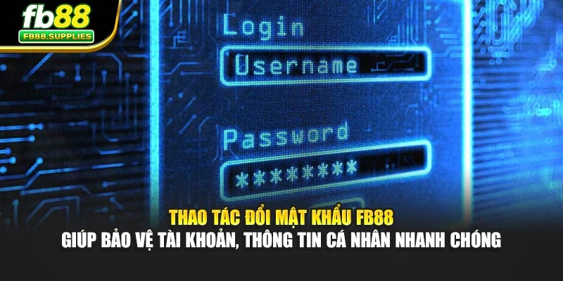 Thao tác đổi mật khẩu FB88 giúp bảo vệ tài khoản, thông tin cá nhân nhanh chóng