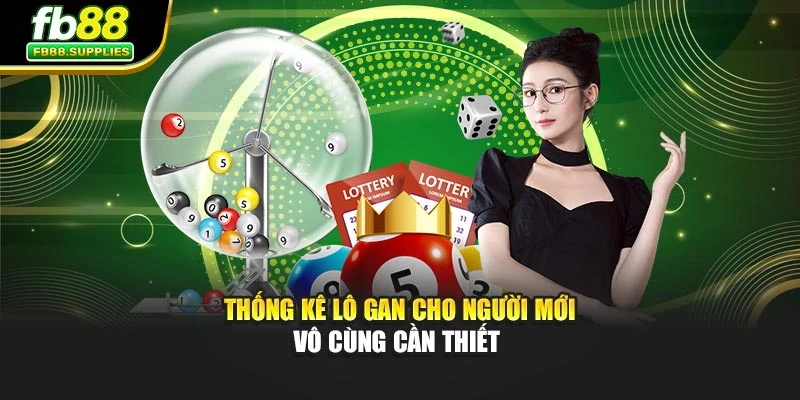 Thống kê lô gan cho người mới vô cùng cần thiết 