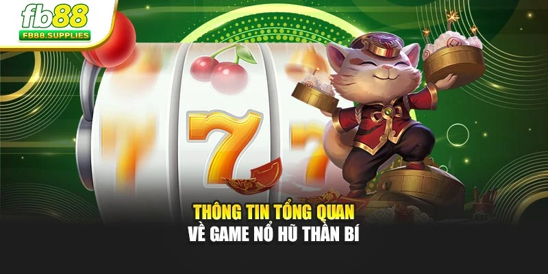 Thông tin tổng quan về game Nổ Hũ Thần Bí