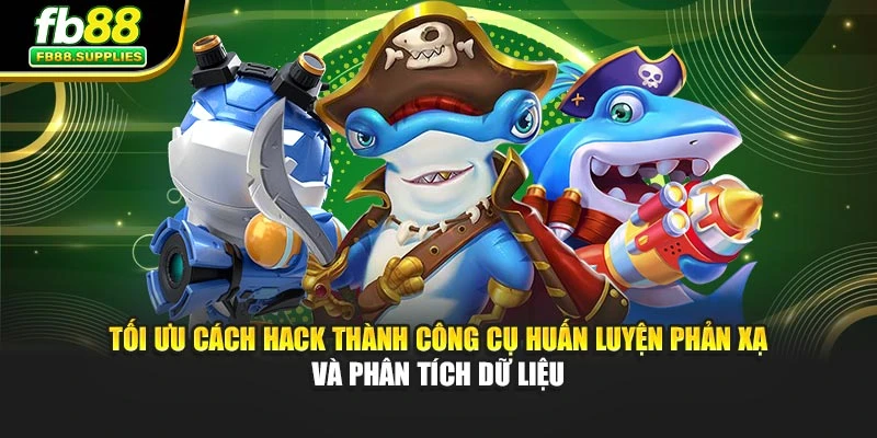 Tối ưu cách hack thành công cụ huấn luyện phản xạ và phân tích dữ liệu