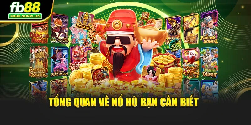 Tổng quan về nổ hũ bạn cần biết 
