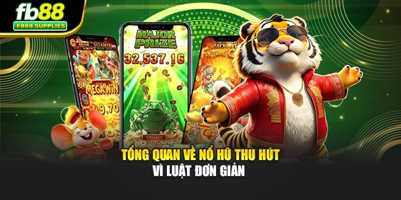 Tổng quan về nổ hũ thu hút vì luật đơn giản 