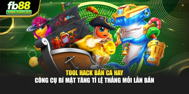Tool Hack Bắn Cá Hay — Công Cụ Bí Mật Tăng Tỉ Lệ Thắng Mỗi Lần Bắn