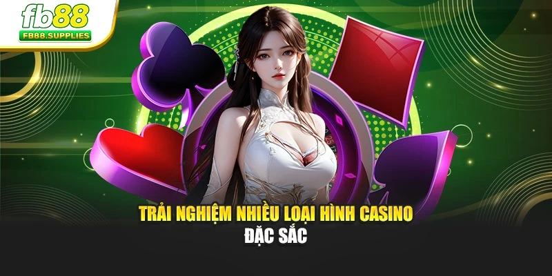 Trải nghiệm nhiều loại hình casino đặc sắc