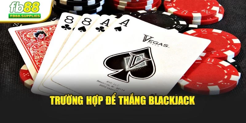 Trường hợp để thắng Blackjack