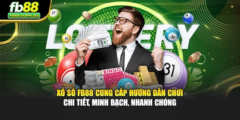 Xổ số FB88 cung cấp hướng dẫn chơi chi tiết, minh bạch, nhanh chóng